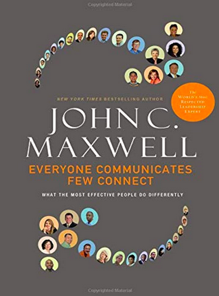 Everyone Communicates, Few Connect by John C. Maxwell