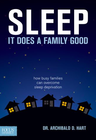 Sleep, It Does a Family Good by Dr. Archibald D. Hart