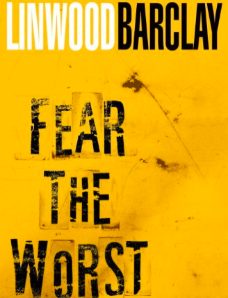 Fear the Worst by Linwood Barclay
