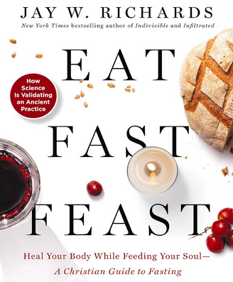 Eat, Fast, Feast by Jay W. Richards